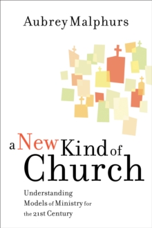 A New Kind of Church : Understanding Models of Ministry for the 21st Century