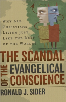 The Scandal of the Evangelical Conscience : Why Are Christians Living Just Like the Rest of the World?