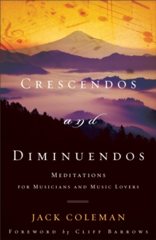 Crescendos and Diminuendos : Meditations for Musicians and Music Lovers