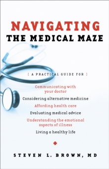 Navigating the Medical Maze : A Practical Guide