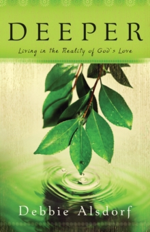 Deeper : Living in the Reality of God's Love