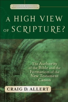 A High View of Scripture? (Evangelical Ressourcement) : The Authority of the Bible and the Formation of the New Testament Canon