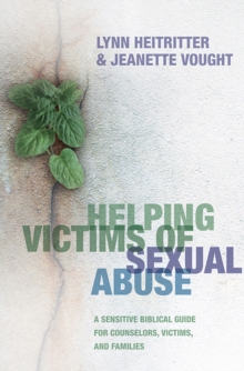 Helping Victims of Sexual Abuse : A Sensitive Biblical Guide for Counselors, Victims, and Families