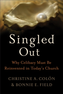 Singled Out : Why Celibacy Must Be Reinvented in Today's Church