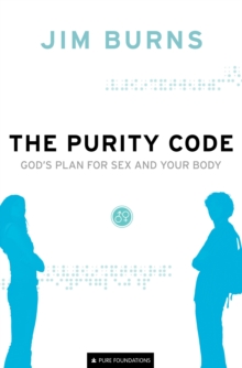 The Purity Code (Pure Foundations) : God's Plan for Sex and Your Body