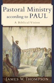 Pastoral Ministry according to Paul : A Biblical Vision