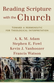 Reading Scripture with the Church : Toward a Hermeneutic for Theological Interpretation