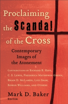 Proclaiming the Scandal of the Cross : Contemporary Images of the Atonement