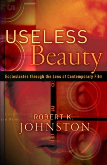 Useless Beauty : Ecclesiastes through the Lens of Contemporary Film