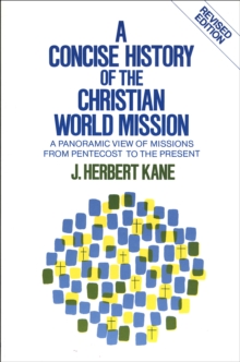 A Concise History of the Christian World Mission : A Panoramic View of Missions from Pentecost to the Present