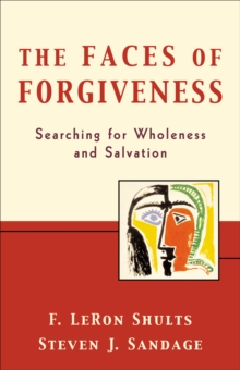 The Faces of Forgiveness : Searching for Wholeness and Salvation