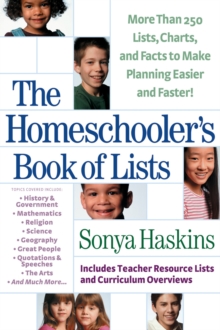 The Homeschooler's Book of Lists : More than 250 Lists, Charts, and Facts to Make Planning Easier and Faster