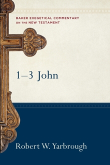 1-3 John (Baker Exegetical Commentary on the New Testament)