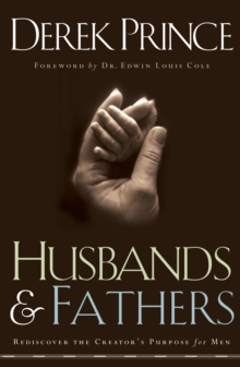 Husbands and Fathers : Rediscover the Creator's Purpose for Men