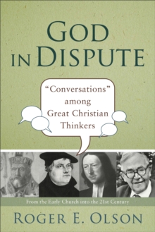 God in Dispute : "Conversations" among Great Christian Thinkers