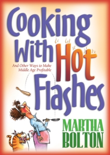 Cooking With Hot Flashes : And Other Ways to Make Middle Age Profitable