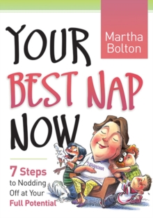 Your Best Nap Now : 7 Steps to Nodding Off at Your Full Potential