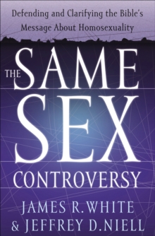 The Same Sex Controversy : Defending and Clarifying the Bible's Message About Homosexuality