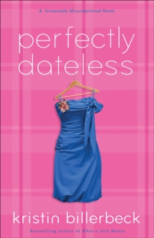 Perfectly Dateless (My Perfectly Misunderstood Life Book #1) : A Universally Misunderstood Novel