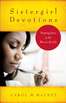 Sistergirl Devotions : Keeping Jesus in the Mix on the Job