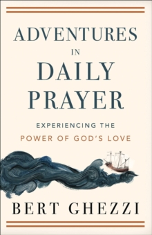 Adventures in Daily Prayer : Experiencing the Power of God's Love