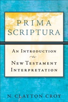 Prima Scriptura : An Introduction to New Testament Interpretation