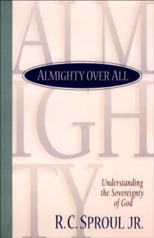 Almighty over All : Understanding the Sovereignty of God