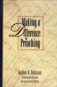 Making a Difference in Preaching : Haddon Robinson on Biblical Preaching