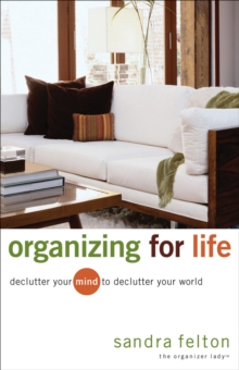 Organizing for Life : Declutter Your Mind to Declutter Your World