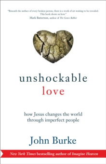 Unshockable Love : How Jesus Changes the World through Imperfect People