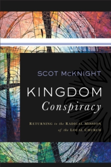 Kingdom Conspiracy : Returning to the Radical Mission of the Local Church