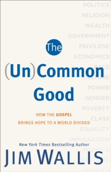 The (Un)Common Good : How the Gospel Brings Hope to a World Divided