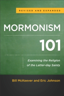 Mormonism 101 : Examining the Religion of the Latter-day Saints