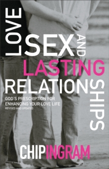 Love, Sex, and Lasting Relationships : God's Prescription for Enhancing Your Love Life