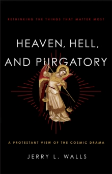 Heaven, Hell, and Purgatory : Rethinking the Things That Matter Most