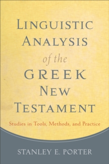 Linguistic Analysis of the Greek New Testament : Studies in Tools, Methods, and Practice