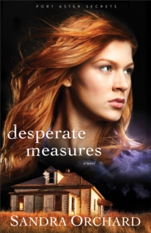 Desperate Measures (Port Aster Secrets Book #3) : A Novel