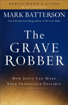 The Grave Robber Participant's Guide : How Jesus Can Make Your Impossible Possible