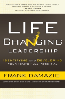 Life Changing Leadership : Identifying and Developing Your Team's Full Potential