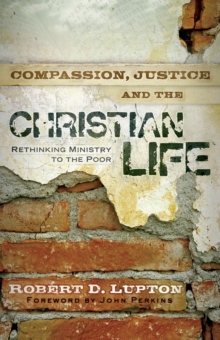 Compassion, Justice, and the Christian Life : Rethinking Ministry to the Poor