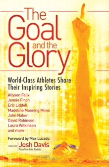 The Goal and the Glory : Christian Athletes Share Their Inspiring Stories