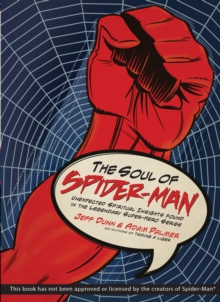 The Soul of Spider-Man : Unexpected Spiritual Insights Found in the Legendary Super-Hero Series