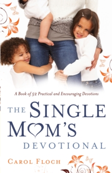 The Single Mom's Devotional : A Book of 52 Practical and Encouraging Devotions