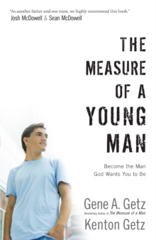 The Measure of a Young Man : Become the Man God Wants You to Be