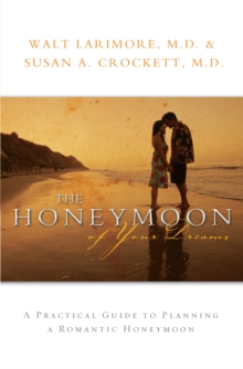 The Honeymoon of Your Dreams : How to Plan a Beautiful Life Together