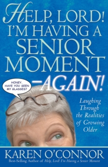 Help, Lord! I'm Having a Senior Moment Again : Laughing Through the Realities of Growing Older