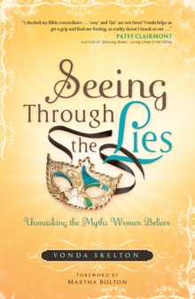 Seeing through the Lies : Unmasking the Myths Women Believe