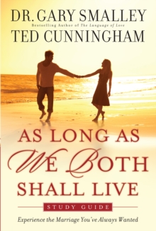 As Long As We Both Shall Live Study Guide : Experiencing the Marriage You've Always Wanted