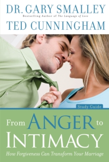 From Anger to Intimacy Study Guide : How Forgiveness can Transform Your Marriage