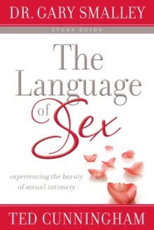 The Language of Sex Study Guide : Experiencing the Beauty of Sexual Intimacy